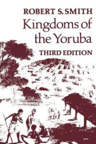 Title: Kingdoms Of The Yoruba, Author: Robert S. Smith
