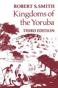 Title: Kingdoms Of The Yoruba, Author: Robert S. Smith