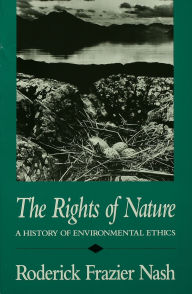 Title: The Rights of Nature: A History of Environmental Ethics, Author: Roderick Frazier Nash