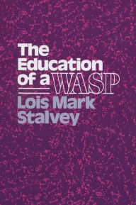 Title: The Education of a WASP / Edition 1, Author: Lois M. Stalvey