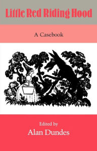 Title: Little Red Riding Hood: A Casebook / Edition 1, Author: Alan Dundes