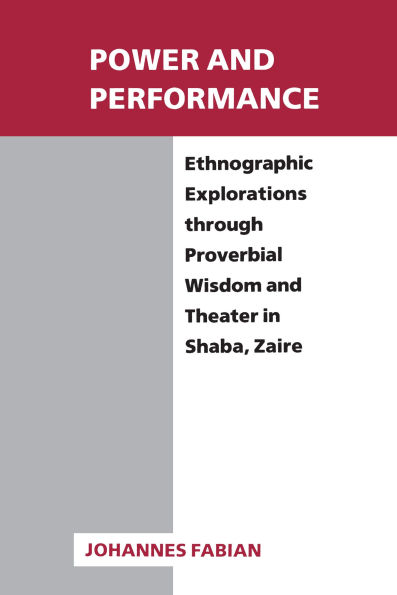 Power and Performance: Ethnographic Explorations through Proverbial Wisdom and Theater in Shaba, Zaire / Edition 1
