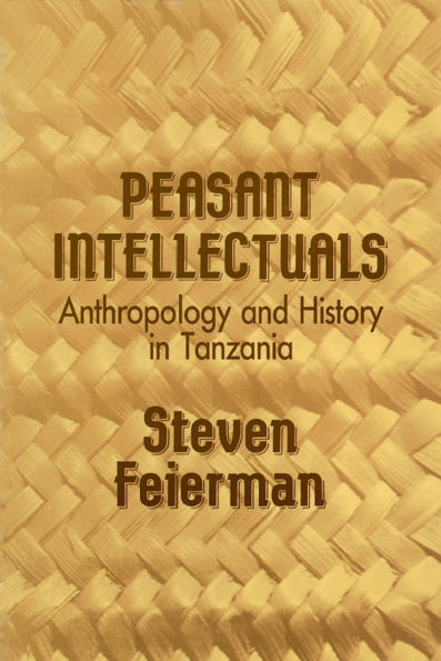 Peasant Intellectuals: Anthropology and History in Tanzania / Edition 1