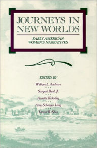 Title: Journeys in New Worlds: Early American Women's Narratives, Author: William L. Andrews
