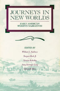 Title: Journeys in New Worlds: Early American Women's Narratives / Edition 1, Author: William L. Andrews