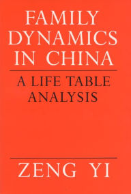 Title: Family Dynamics in China: A Life Table Analysis, Author: Zeng Yi