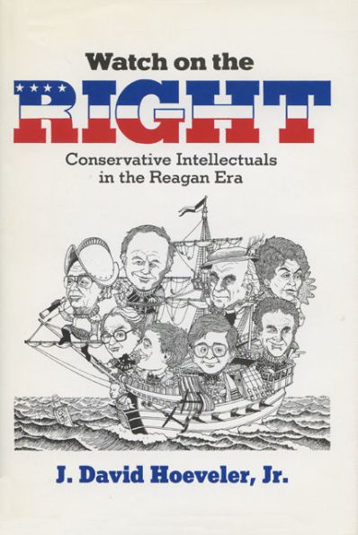 Watch On The Right: Conservative Intellectuals In The Reagan Era