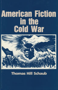 Title: American Fiction in the Cold War, Author: Thomas H. Schaub