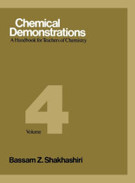 Title: Chemical Demonstrations, Volume 4: A Handbook for Teachers of Chemistry, Author: Bassam Z. Shakhashiri