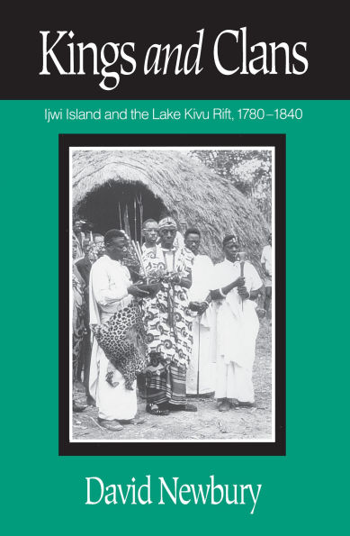 Kings And Clans: Ijwi Island And The Lake Kivu Rift, 1780-1840