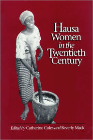 Title: Hausa Women in the Twentieth Century, Author: Catherine M. Coles