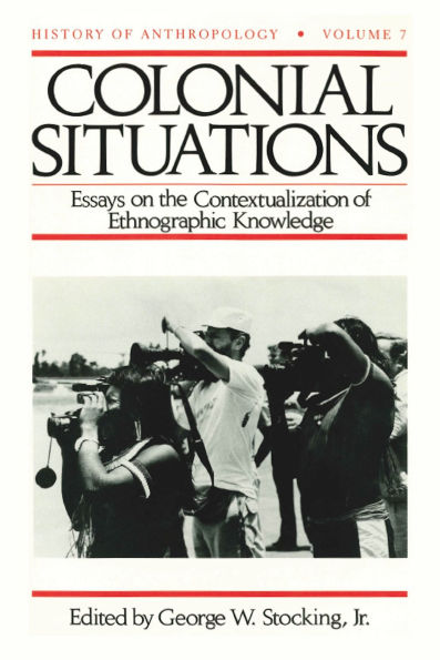 Colonial Situations: Essays on the Contextualization of Ethnographic Knowledge / Edition 1