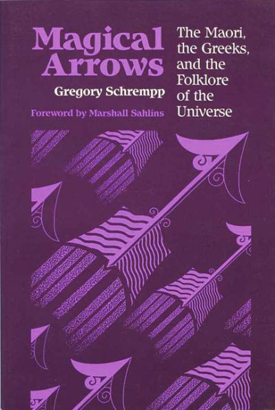 Magical Arrows: The Maori, The Greeks, And The Folklore Of The Universe / Edition 1