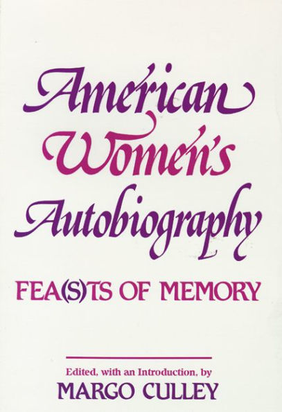 American Women's Autobiography: Fea(s)ts of Memory