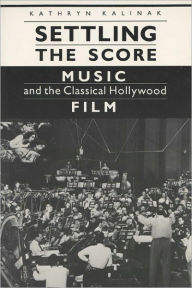 Title: Settling the Score: Music and the Classical Hollywood Film, Author: Kathryn Kalinak