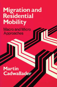 Title: Migration and Residential Mobility: Macro and Micro Approaches, Author: Martin Cadwallader
