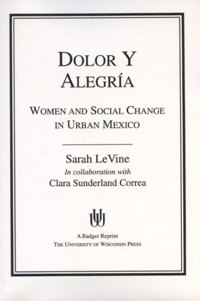 Dolor y Alegria: Women and Social Change in Urban Mexico / Edition 1