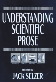Title: Understanding Scientific Prose / Edition 1, Author: Jack Selzer