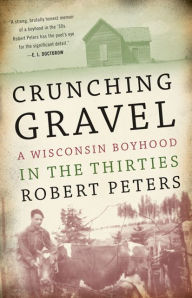 Title: Crunching Gravel: A Wisconsin Boyhood in the Thirties, Author: Robert Louis Peters