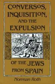 Title: Conversos, Inquisition, and the Expulsion of the Jews from Spain / Edition 2, Author: Norman Roth