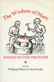Title: The Wisdom of Many: Essays on the Proverb, Author: Wolfgang Mieder