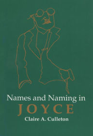 Title: Names And Naming In Joyce, Author: Claire A. Culleton