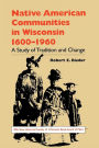 Native American Communities in Wisconsin, 1600-1960: A Study of Tradition and Change