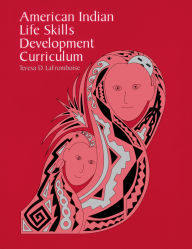 Title: American Indian Life Skills Development Curriculum, Author: Teresa D. Lafromboise