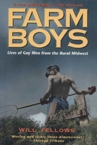 Title: Farm Boys: Lives of Gay Men from the Rural Midwest, Author: Will Fellows