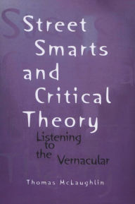 Title: Street Smarts and Critical Theory: Listening to the Vernacular, Author: Thomas McLaughlin
