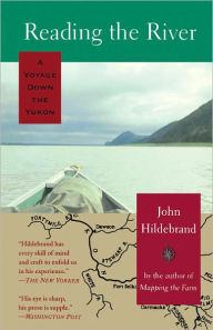 Title: Reading the River: A Voyage Down the Yukon, Author: John Hildebrand