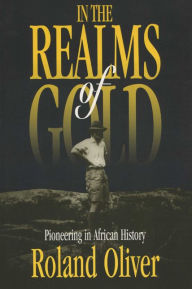 Title: In the Realms of Gold: Pioneering in African History, Author: Roland Oliver