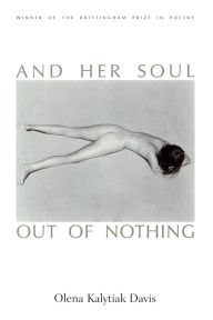 Title: And Her Soul Out of Nothing, Author: Olena Kalytiak Davis