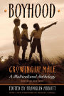 Boyhood, Growing Up Male: A Multicultural Anthology