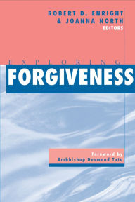 Title: Exploring Forgiveness / Edition 1, Author: Robert D. Enright