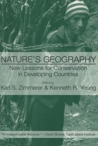 Title: Nature's Geography: New Lessons for Conservation in Developing Countries / Edition 1, Author: Karl S. Zimmerer