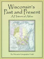 Wisconsin's Past and Present: A Historical Atlas