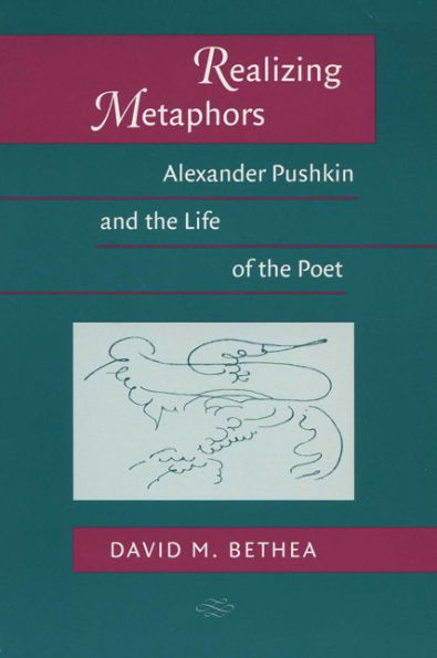 Realizing Metaphors: Alexander Pushkin and the Life of Poet