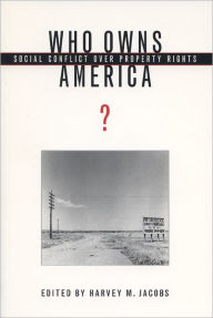 Title: Who Owns America?: Social Conflict over Property Rights, Author: Harvey M. Jacobs