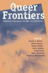 Title: Queer Frontiers: Millennial Geographies, Genders, and Generations / Edition 1, Author: Joseph A. Boone