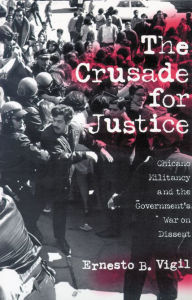 Title: The Crusade for Justice: Chicano Militancy and the Government's War on Dissent, Author: Ernesto B. Vigil