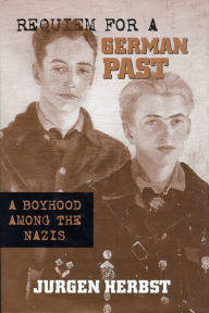 Title: Requiem for a German Past: A Boyhood among the Nazis, Author: Jurgen Herbst