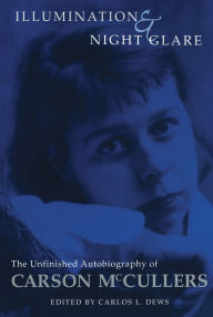 Illumination and Night Glare: The Unfinished Autobiography of Carson McCullers (Wisconsin Studies in Autobiography Series)