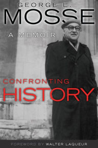 Title: Confronting History: A Memoir, Author: George L. Mosse