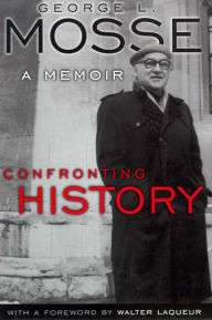 Title: Confronting History: A Memoir, Author: George L. Mosse