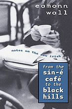 Title: From the Sin-e Cafe to the Black Hills: Notes on the New Irish, Author: Eamonn Wall