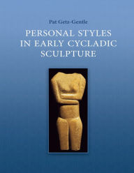 Title: Personal Styles in Early Cycladic Sculpture, Author: Pat Getz-Gentle