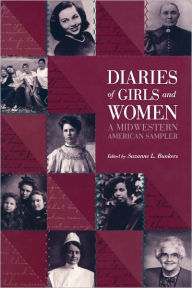 Title: Diaries of Girls and Women: A Midwestern American Sampler, Author: Suzanne L. Bunkers