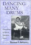 Title: Dancing Many Drums: Excavations In African American Dance / Edition 1, Author: Thomas F. Defrantz