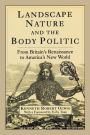 Landscape, Nature, and the Body Politic: From Britain's Renaissance to America's New World / Edition 1